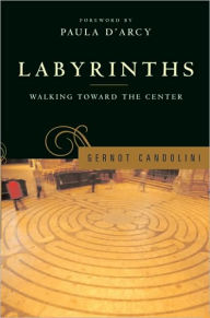 Title: Labyrinths: Walking Toward the Center, Author: Gernot Candolini