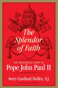 The Splendor of Faith: The Theological Vision of Pope John Paul II