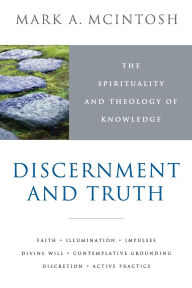 Discernment and Truth: Meditiations on the Christian Life of Contemplation and Practice