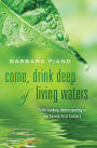 Come, Drink Deep of Living Waters: Faith Seeking Understanding in the 21st Century