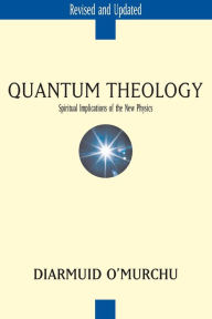 Title: Quantum Theology: Spiritual Implications of the New Physics, Author: Diarmuid O'Murchu