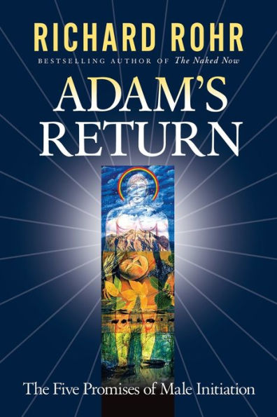 Adam's Return: The Five Promises of Male Initiation