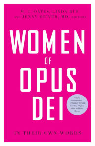 Title: Women of Opus Dei: In Their Own Words, Author: M. T. Oates