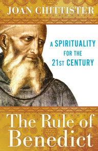 Title: The Rule of Benedict: A Spirituality for the 21st Century, Author: Joan Chittister