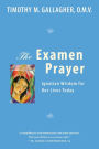 The Examen Prayer: Ignatian Wisdom for Our LivesToday