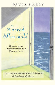 Sacred Threshold: Crossing the Inner Barriers to Deeper Love