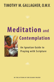 Title: Meditation and Contemplation: An Ignatian Guide to Praying with Scripture, Author: Timothy M.