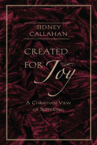 Created for Joy: A Christian View of Suffering