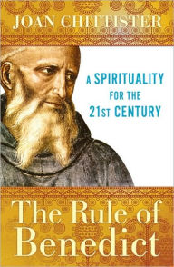 Title: The Rule of Benedict: A Spirituality for the 21st Century / Edition 2, Author: Joan Chittister