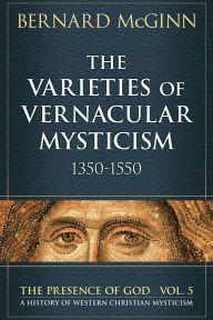 Title: The Varieties of Vernacular Mysticism 1350-1550, Author: Bernard McGinn