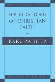 Title: Foundations of Christian Faith: An Introduction to the Idea of Christianity, Author: Karl Rahner