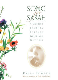 Title: Song for Sarah: A Mother's Journey Through Grief and Beyond, Author: Paula D'Arcy
