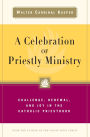 A Celebration of Priestly Ministry Challenge, Renewal, and Joy in the Catholic Priesthood