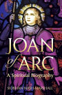Joan of Arc: A Spiritual Biography