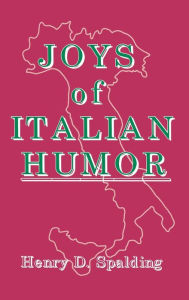 Title: Joys of Italian Humor, Author: Henry D Spalding