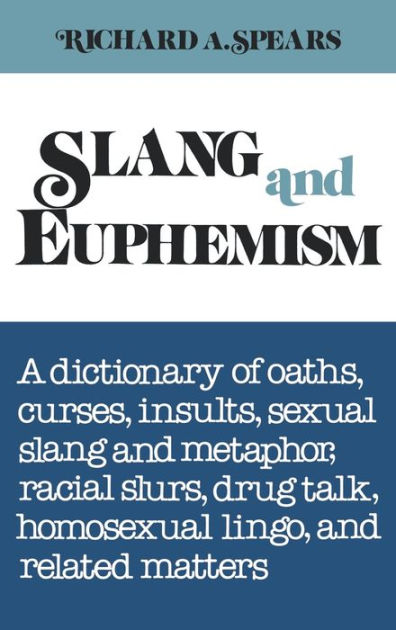 Slang And Euphemism A Dictionary Of Oaths Curses Insults Ethnic Slurs Sexual Slang And 1477