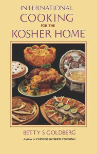 Title: International Cooking for the Kosher Home, Author: Betty S Goldberg