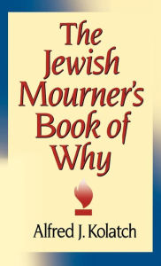 Title: The Jewish Mourner's Book of Why, Author: Alfred J Kolatch