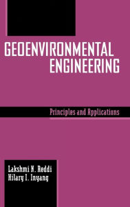 Title: Geoenvironmental Engineering: Principles and Applications / Edition 1, Author: Lakshmi Reddi
