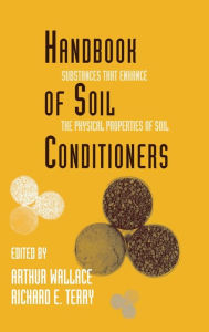 Handbook of Soil Conditioners: Substances That Enhance the Physical Properties of Soil: Substances That Enhance the Physical Properties of Soil / Edition 1