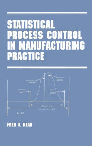 Title: Statistical Process Control in Manufacturing Practice / Edition 1, Author: Fred W. Kear
