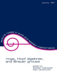 Title: Rings, Hopf Algebras, and Brauer Groups / Edition 1, Author: Stefaan Caenepeel