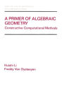 A Primer of Algebraic Geometry: Constructive Computational Methods / Edition 1