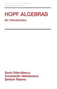 Title: Hopf Algebra: An Introduction / Edition 1, Author: Sorin Dascalescu