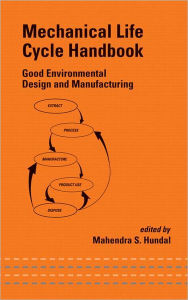 Title: Mechanical Life Cycle Handbook: Good Environmental Design and Manufacturing / Edition 1, Author: Mahendra Hundal