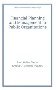 Title: Financial Planning and Management in Public Organizations / Edition 1, Author: Alan W. Steiss