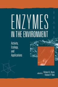 Title: Enzymes in the Environment: Activity, Ecology, and Applications / Edition 1, Author: Richard G. Burns