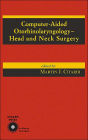 Computer-Aided Otorhinolaryngology-Head and Neck Surgery / Edition 1
