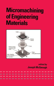 Title: Micromachining of Engineering Materials / Edition 1, Author: J.A. McGeough
