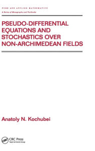 Title: Pseudo-Differential Equations And Stochastics Over Non-Archimedean Fields / Edition 1, Author: Anatoly Kochubei