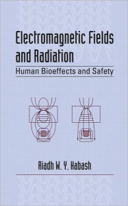 Title: Electromagnetic Fields and Radiation: Human Bioeffects and Safety / Edition 1, Author: Riadh W.Y. Habash