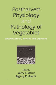 Title: Postharvest Physiology and Pathology of Vegetables / Edition 2, Author: Jerry A. Bartz