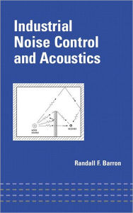 Title: Industrial Noise Control and Acoustics / Edition 1, Author: Randall F. Barron