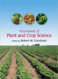 Title: Encyclopedia of Plant and Crop Science (Print) / Edition 1, Author: Robert M. Goodman