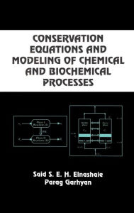 Title: Conservation Equations And Modeling Of Chemical And Biochemical Processes / Edition 1, Author: Said S.E.H. Elnashaie