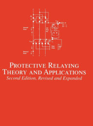 Title: Protective Relaying: Theory and Applications / Edition 2, Author: Walter A. Elmore