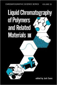 Title: Liquid Chromatography of Polymers and Related Materials. III / Edition 1, Author: Jack Cazes