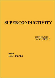 Title: Superconductivity: In Two Volumes: Volume 1 / Edition 1, Author: R. D. Parks