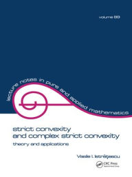 Title: Strict Convexity and Complex Strict Convexity: Theory and Applications / Edition 1, Author: Vasile I. Istratescu