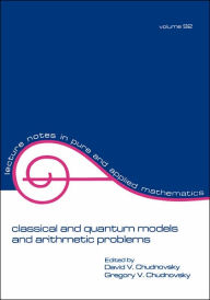 Title: Classical and Quantum Models and Arithmetic Problems / Edition 1, Author: David Chudnovsky