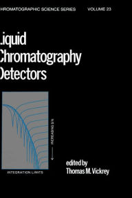Title: Liquid Chromatography Detectors / Edition 1, Author: T. M. Vickrey
