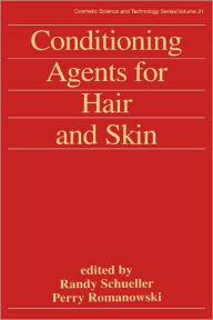 Title: Conditioning Agents for Hair and Skin / Edition 1, Author: Randy Schueller
