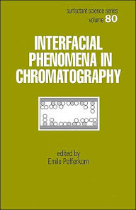 Title: Interfacial Phenomena In Chromatography / Edition 1, Author: Emile Pefferkorn