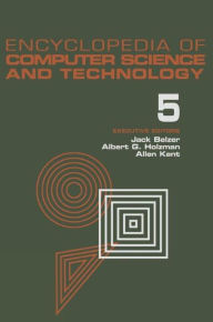 Title: Encyclopedia of Computer Science and Technology: Volume 5 - Classical Optimization to Computer Output/Input Microform / Edition 1, Author: Jack Belzer