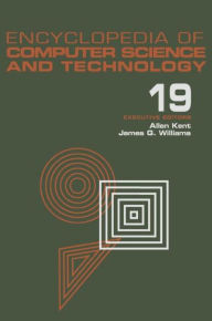 Title: Encyclopedia of Computer Science and Technology: Volume 19 - Supplement 4: Access Technoogy: Inc. to Symbol Manipulation Patkages / Edition 1, Author: Allen Kent