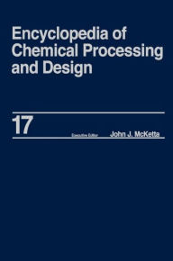 Title: Encyclopedia of Chemical Processing and Design: Volume 17 - Drying: Solids to Electrostatic Hazards / Edition 1, Author: John J. McKetta Jr